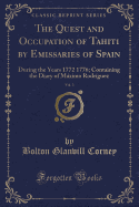 The Quest and Occupation of Tahiti by Emissaries of Spain, Vol. 3: During the Years 1772 1776; Containing the Diary of Maximo Rodriguez (Classic Reprint)