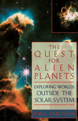 The Quest for Alien Planets: Exploring Worlds Outside the Solar System - Halpern, Paul