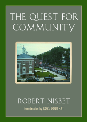 The Quest for Community: A Study in the Ethics of Order and Freedom - Nisbet, Robert