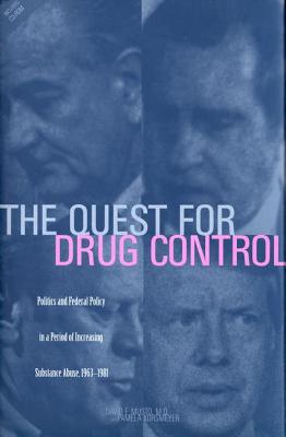 The Quest for Drug Control: Politics and Federal Policy in a Period of Increasing Substance Abuse, 1963-1981 - Korsmeyer, Pamela, Ms., and Musto, David F, Dr., M.D.