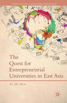 The Quest for Entrepreneurial Universities in East Asia - Mok, K