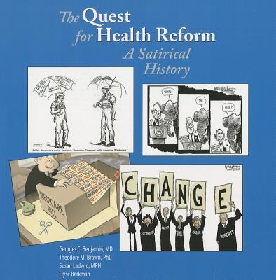 The Quest for Health Reform: A Satirical History - Benjamin, Georges C