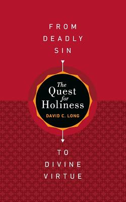 The Quest for Holiness-From Deadly Sin To Divine Virtue - Long, David C