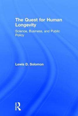 The Quest for Human Longevity: Science, Business, and Public Policy - Solomon, Lewis D