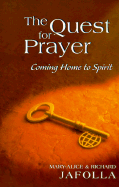 The Quest for Prayer: Coming Home to Spirit - Jafolla, Mary-Alice, and Jafolla, Richard