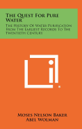 The Quest For Pure Water: The History Of Water Purification From The Earliest Records To The Twentieth Century