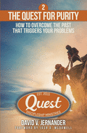 The Quest for Purity, Book 2: How to Overcome the Past that Triggers Your Problems