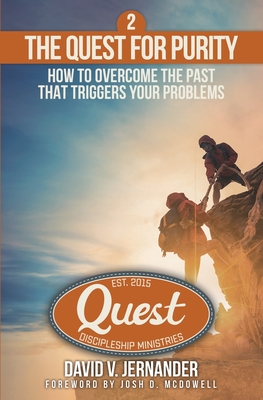 The Quest for Purity, Book 2: How to Overcome the Past that Triggers Your Problems - McDowell, Josh D (Foreword by), and Jernander, David V