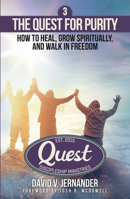 The Quest for Purity, Book 3: How to Heal, Grow Spiritually, and Walk in Freedom - McDowell, Josh D (Foreword by), and Jernander, David V