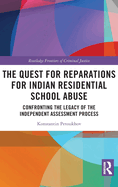 The Quest for Reparations for Indian Residential School Abuse: Confronting the Legacy of the Independent Assessment Process
