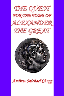 The Quest for the Tomb of Alexander the Great (Second Edition) - Chugg, Andrew