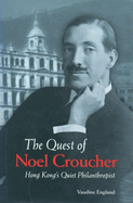 The Quest of Noel Croucher: Hong Kong's Quiet Philanthropist
