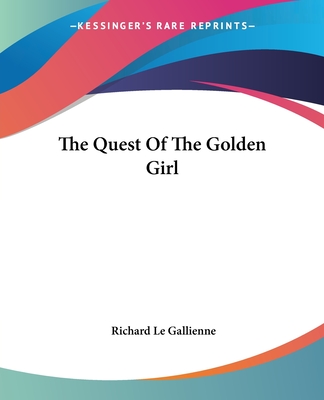 The Quest Of The Golden Girl - Le Gallienne, Richard