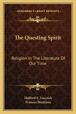 The Questing Spirit: Religion In The Literature Of Our Time - Luccock, Halford E (Editor), and Brentano, Frances (Editor)