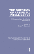 The Question of Artificial Intelligence: Philosophical and Sociological Perspectives