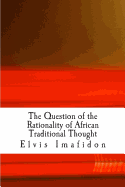 The Question of the Rationality of African Traditional Thought: An Introduction