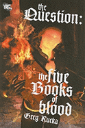 The Question: The Five Books of Blood - Rucka, Greg