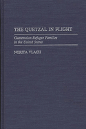 The Quetzal in Flight: Guatemalan Refugee Families in the United States