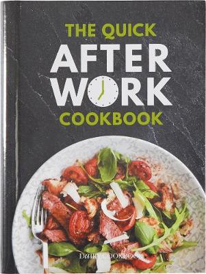 The Quick After-Work Cookbook: From the publishers of the Dairy Diary, 80 speedy recipes with big satisfying flavours that just hit the spot! - Davenport, Emily (Managing editor), and Meigh, Graham (Designer), and Hawkins, Kathryn
