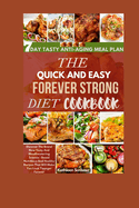 The Quick And Easy Forever Strong Diet Cookbook: Discover The Brand New Tasty and Mouthwatering Science - Based Nutritious And Healthy Recipes That Will Make You Look Younger Forever