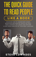 The Quick Guide To Read People Like A Book: Discover how to Understand Human Behaviour and Analyze People on Sight. Read a person like a book and perform a high speed analysis of their body language