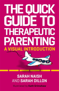 The Quick Guide to Therapeutic Parenting: A Visual Introduction