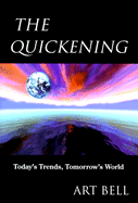 The Quickening: Today's Trends, Tomorrow's World - Bell, Art