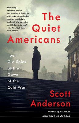 The Quiet Americans: Four CIA Spies at the Dawn of the Cold War - Anderson, Scott