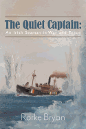 The Quiet Captain: An Irish Seaman in War and Peace