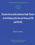 The Quiet Heroes of the Southwest Pacific Theater: An Oral History of the Men and Women of Cbb and Frumel: Series IV, World War II, Volume 7