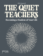 The Quiet Teachers: Becoming a Student of Your Life