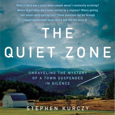 The Quiet Zone Lib/E: Unraveling the Mystery of a Town Suspended in Silence - Kurczy, Stephen, and Wayne, Roger (Read by)