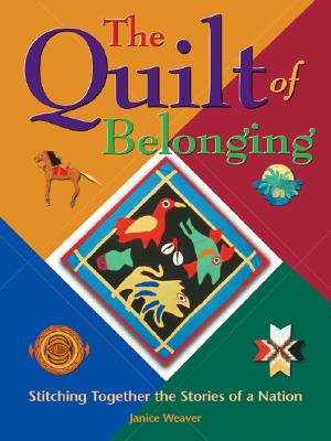 The Quilt of Belonging: Stitching Together the Stories of a Nation - Weaver, Janice