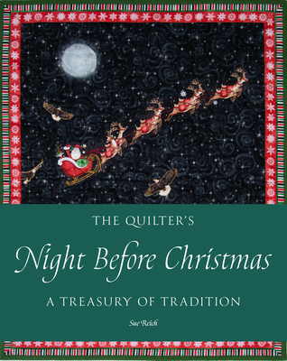 The Quilter's Night Before Christmas: A Treasury of Tradition - Reich, Sue