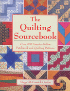 The Quilting Sourcebook: Over 200 Easy-To-Follow Patchwork and Quilting Patterns