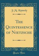 The Quintessence of Nietzsche (Classic Reprint)