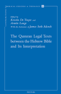 The Qumran Legal Texts Between the Hebrew Bible and Its Interpretation