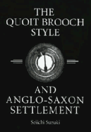 The Quoit Brooch Style and Anglo-Saxon Settlement: A Casting and Recasting of Cultural Identity Symbols