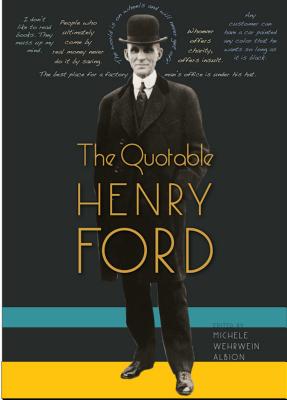 The Quotable Henry Ford - Albion, Michele Wehrwein, Ms. (Editor)