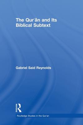 The Qur'an and its Biblical Subtext - Reynolds, Gabriel Said