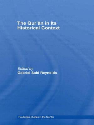 The Qur'an in Its Historical Context - Reynolds, Gabriel (Editor)