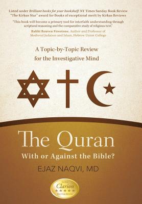 The Quran: With or Against the Bible?: A Topic-By-Topic Review for the Investigative Mind - Naqvi, Ejaz, MD