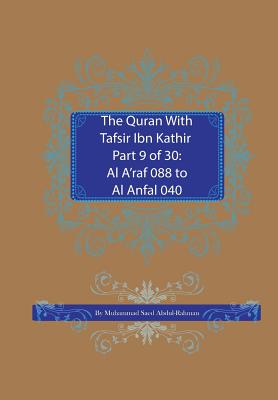 The Quran With Tafsir Ibn Kathir Part 9 of 30: Al A'raf 088 To Al Anfal 040 - Abdul-Rahman, Muhammad Saed