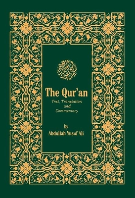 The Qur'an: With Text, Translation and Commentary With Text, Translation and Commentary With Text, Translation and Commentary - Ali, Abdullah Yusuf (Volume editor)