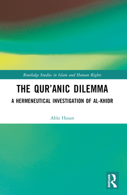 The Qur'anic Dilemma: A Hermeneutical Investigation of al-Khidr - Hasan, Abla