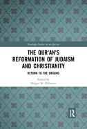 The Qur'an's Reformation of Judaism and Christianity: Return to the Origins