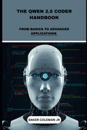 The Qwen 2.5 Coder Handbook: From Basics To Advanced Applications
