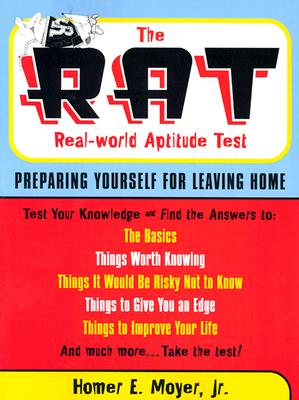 The R.A.T. Real-World Aptitude Test: Preparing Yourself for Leaving Home - Moyer Jr, Homer E