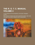 The R. O. T. C. Manual; A Text Book for the Reserve Officers Training Corps Volume 4