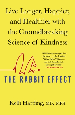 The Rabbit Effect: Live Longer, Happier, and Healthier with the Groundbreaking Science of Kindness - Harding, Kelli, P